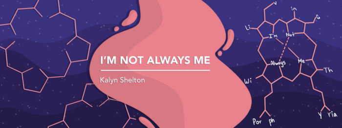 Banner for Kalyn Shelton's column "I'm Not Always Me"